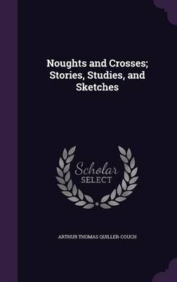 Book cover for Noughts and Crosses; Stories, Studies, and Sketches
