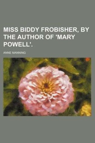 Cover of Miss Biddy Frobisher, by the Author of 'Mary Powell'.