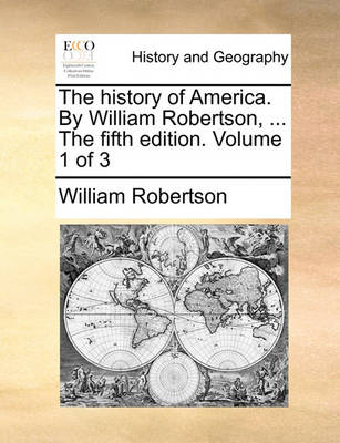 Book cover for The history of America. By William Robertson, ... The fifth edition. Volume 1 of 3