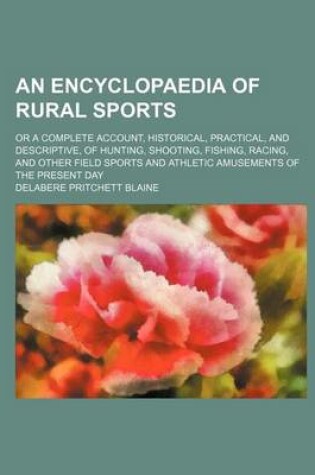 Cover of An Encyclopaedia of Rural Sports; Or a Complete Account, Historical, Practical, and Descriptive, of Hunting, Shooting, Fishing, Racing, and Other Fie