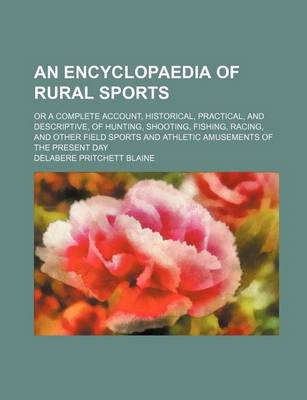 Book cover for An Encyclopaedia of Rural Sports; Or a Complete Account, Historical, Practical, and Descriptive, of Hunting, Shooting, Fishing, Racing, and Other Fie