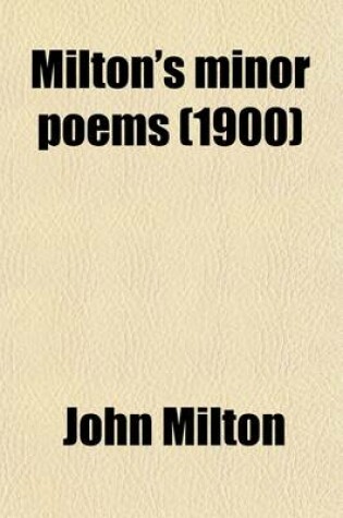 Cover of Milton's Minor Poems; L'Allegro, Il Penseroso, Comus, and Lycidas, Ed. for School Use by William Allan Neilson