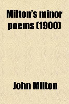 Book cover for Milton's Minor Poems; L'Allegro, Il Penseroso, Comus, and Lycidas, Ed. for School Use by William Allan Neilson