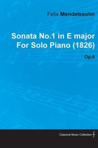 Cover of Sonata No.1 in E Major By Felix Mendelssohn For Solo Piano (1826) Op.6