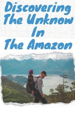 Cover of Discovering The Unknow In The Amazon