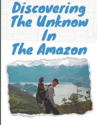 Book cover for Discovering The Unknow In The Amazon
