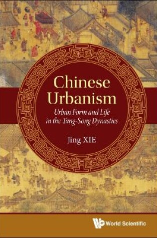 Cover of Chinese Urbanism: Urban Form And Life In The Tang-song Dynasties