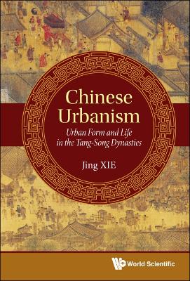 Book cover for Chinese Urbanism: Urban Form And Life In The Tang-song Dynasties