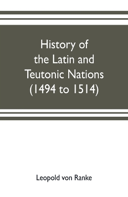 Book cover for History of the Latin and Teutonic nations (1494 to 1514)