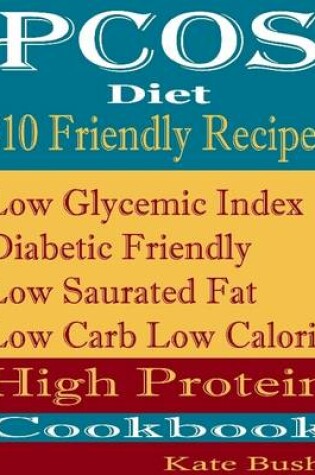 Cover of PCOS Diet 210 Friendly Recipes: Low Glycemic Index Diabetic Friendly Low Saturated Fat Low Carb Low Calorie High Protein Cookbook