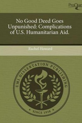 Cover of No Good Deed Goes Unpunished: Complications of U.S