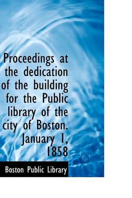 Book cover for Proceedings at the Dedication of the Building for the Public Library of the City of Boston. January