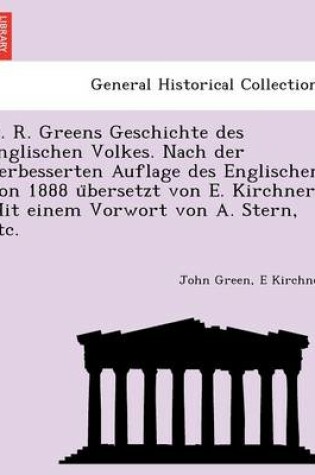Cover of J. R. Greens Geschichte des englischen Volkes. Nach der verbesserten Auflage des Englischen von 1888 übersetzt von E. Kirchner. Mit einem Vorwort von A. Stern, etc.