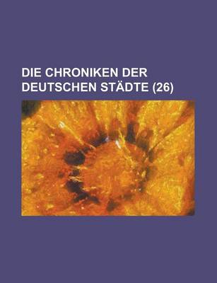 Book cover for Die Chroniken Der Deutschen Stadte (26 )