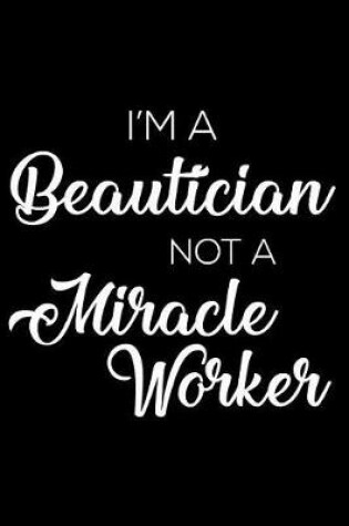 Cover of I'm a Beautician Not a Miracle Worker