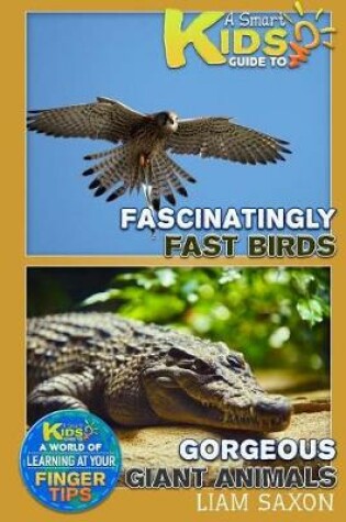 Cover of A Smart Kids Guide to Fascinatingly Fast Birds and Gorgeous Giant Animals