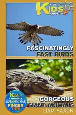 Book cover for A Smart Kids Guide to Fascinatingly Fast Birds and Gorgeous Giant Animals