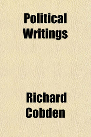 Cover of Political Writings; Letter to Henry Ashworth. How Wars Are Got Up in India. the Origin of the Burmese War. What Next - And Next? [Russian War] the Three Panics an Historical Episode Volume 2