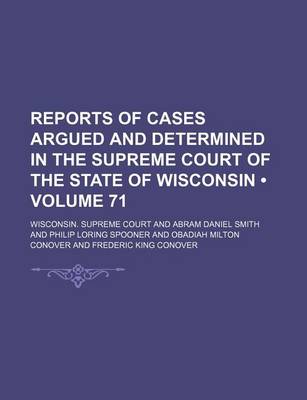 Book cover for Reports of Cases Argued and Determined in the Supreme Court of the State of Wisconsin (Volume 71)