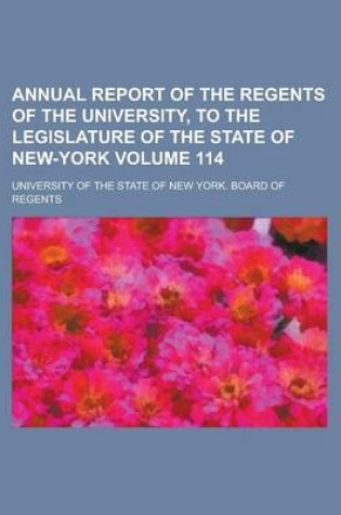 Cover of Annual Report of the Regents of the University, to the Legislature of the State of New-York Volume 114