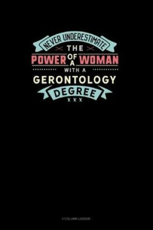 Cover of Never Underestimate The Power Of A Woman With A Gerontology Degree