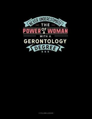 Book cover for Never Underestimate The Power Of A Woman With A Gerontology Degree
