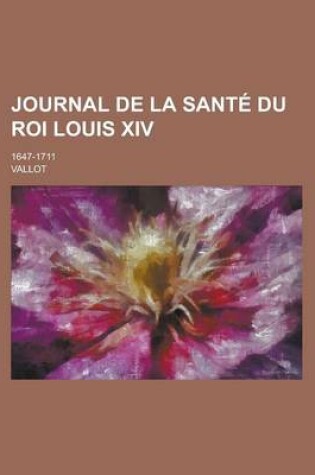 Cover of Journal de La Sante Du Roi Louis XIV; 1647-1711