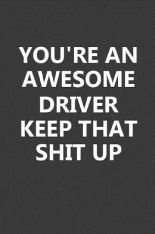 Cover of You're An Awesome Driver Keep That Shit Up