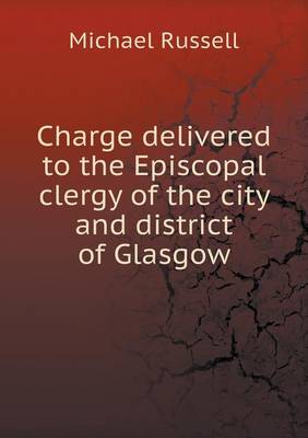 Book cover for Charge delivered to the Episcopal clergy of the city and district of Glasgow