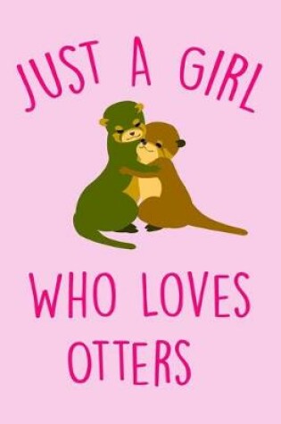 Cover of Just A Girl Who Loves Otters