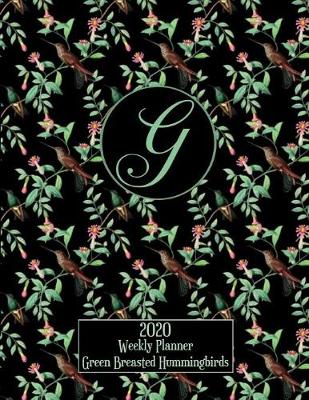 Book cover for 2020 Weekly Planner - Green Breasted Hummingbirds - Personalized Letter G - 14 Month Large Print