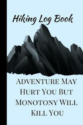 Cover of Adventure May Hurt You But Monotony Will Kill You