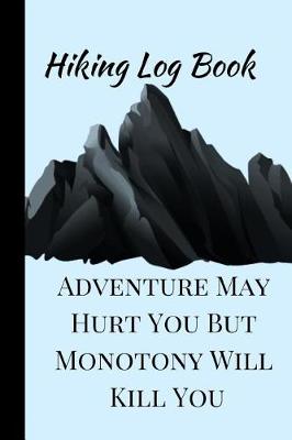Book cover for Adventure May Hurt You But Monotony Will Kill You