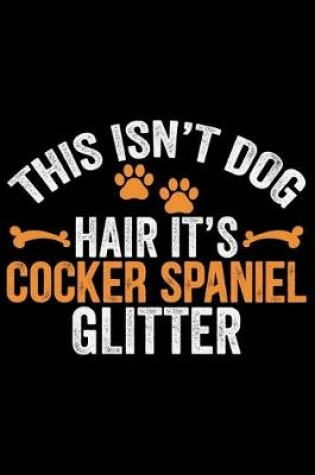 Cover of This Isn't Dog Hair It's Cocker Spaniel Glitter