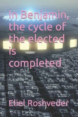 Cover of In Benjamin, the cycle of the elected is completed