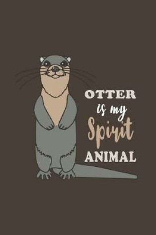 Cover of Otter Is My Spirit Animal