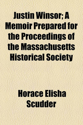 Book cover for Justin Winsor; A Memoir Prepared for the Proceedings of the Massachusetts Historical Society