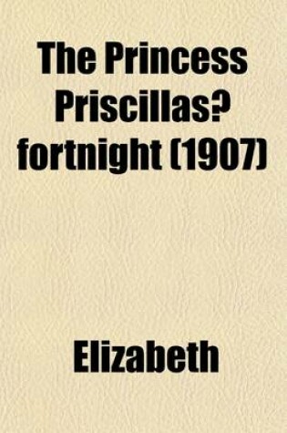 Cover of The Princess Priscillas? Fortnight (1907)