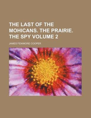 Book cover for The Last of the Mohicans. the Prairie. the Spy Volume 2