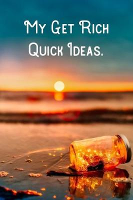 Book cover for My Get Rich Quick Ideas.