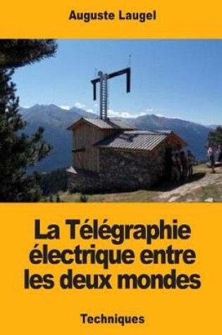 Cover of La T l graphie  lectrique Entre Les Deux Mondes