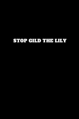 Book cover for Stop Gild the Lily