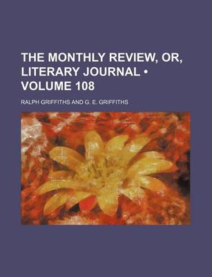 Book cover for The Monthly Review, Or, Literary Journal (Volume 108)