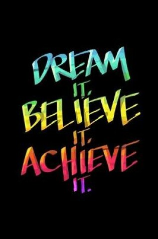 Cover of Dream It Believe It Achieve It