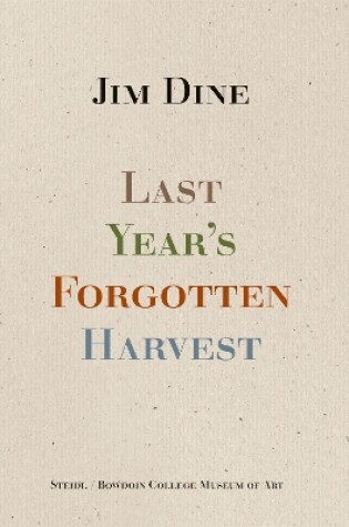 Cover of Jim Dine: Last Year’s Forgotten Harvest