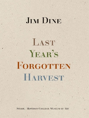 Book cover for Jim Dine: Last Year’s Forgotten Harvest
