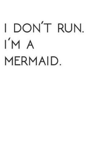 Cover of I Dont Run. I'm a Mermaid.