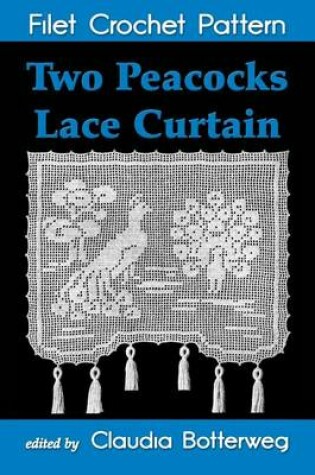 Cover of Two Peacocks Lace Curtain Filet Crochet Pattern