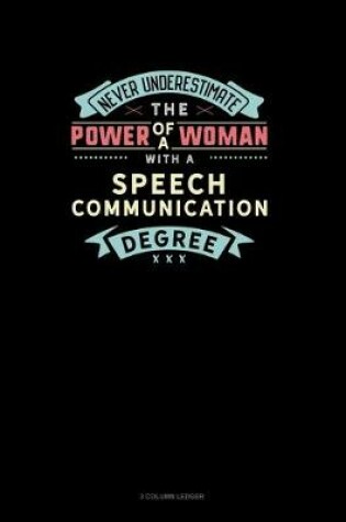 Cover of Never Underestimate The Power Of A Woman With A Speech Communication Degree