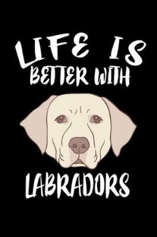 Cover of Life Is Better With Labradors